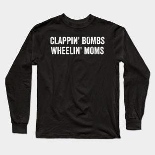 Clappin bombs wheelin mom's Long Sleeve T-Shirt